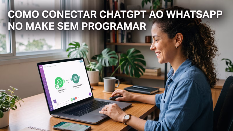 Como conectar ChatGPT ao WhatsApp no Make sem programar